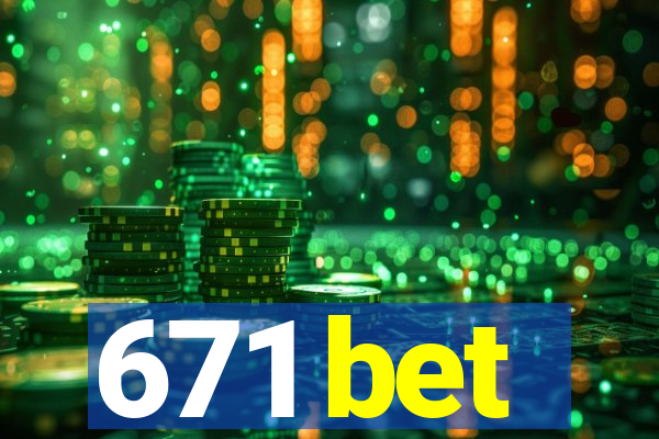 671 bet